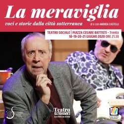 La meraviglia. Voci e storie dalla città sotteranea di e con Andrea Castelli al Teatro Sociale “capovolto” di Trento