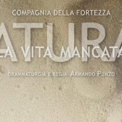 Naturae. La vita mancata. Regia di Armando Punzo.Compagnia della Fortezza di Volterra.